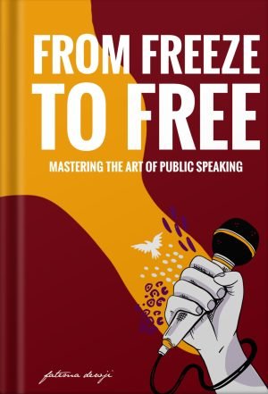 From Freeze to Free, Mastering The Art of Public Speaking